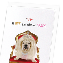 Load image into Gallery viewer, MUM ABOVE ALL QUEENS: Greeting Card
