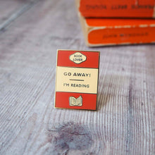 Load image into Gallery viewer, &#39;Go Away I&#39;m Reading&#39; Book Lover Enamel Pin Badge
