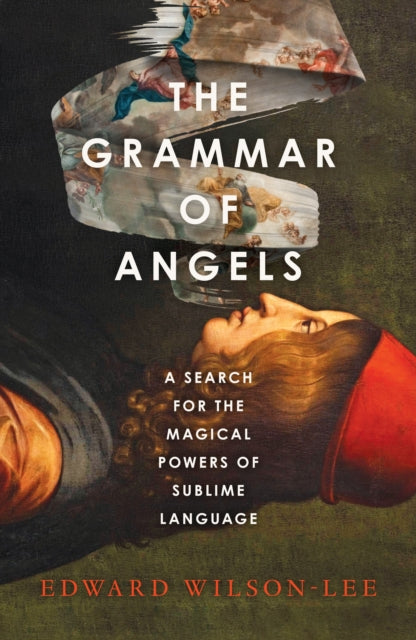 The Grammar of Angels : A Search for the Magical Powers of Language-9780008621797