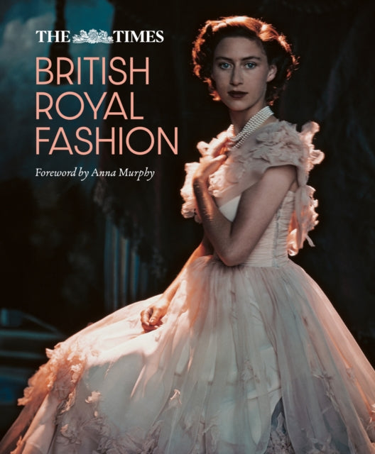 The Times British Royal Fashion : Discover the Hidden Stories Behind British Fashion's Royal Influence in This Must-Read Volume-9780008651084