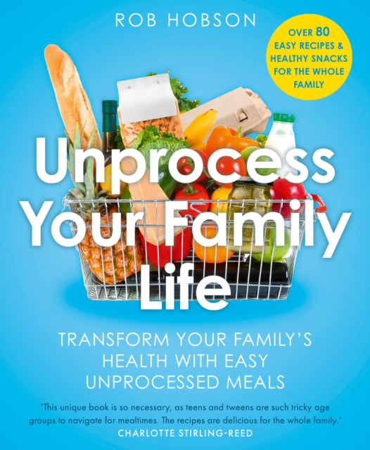 Unprocess Your Family Life : Transform Your Family's Health with Easy Unprocessed Meals-9780008729622