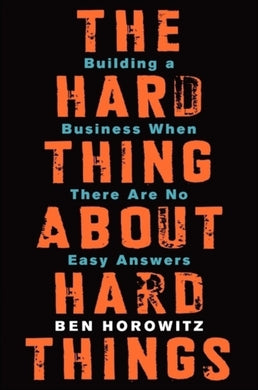 The Hard Thing About Hard Things : Building a Business When There Are No Easy Answers-9780062273208