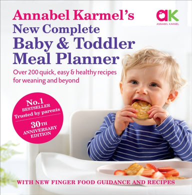 Annabel Karmel’s New Complete Baby & Toddler Meal Planner: No.1 Bestseller with new finger food guidance & recipes : 30th Anniversary Edition-9780091924850