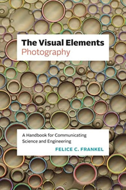 The Visual Elements—Photography : A Handbook for Communicating Science and Engineering-9780226827025