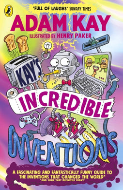 Kays Incredible Inventions : A fascinating and fantastically funny guide to inventions that changed the world (and some that definitely didn't)-9780241540800