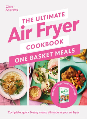 The Ultimate Air Fryer Cookbook: One Basket Meals : Complete, Quick & Easy Meals All Made in Your Air Fryer-9780241681640