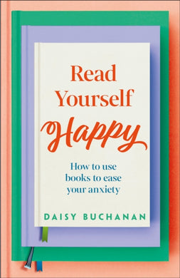 Read Yourself Happy : How to Use Books to Ease Your Anxiety-9780241691656