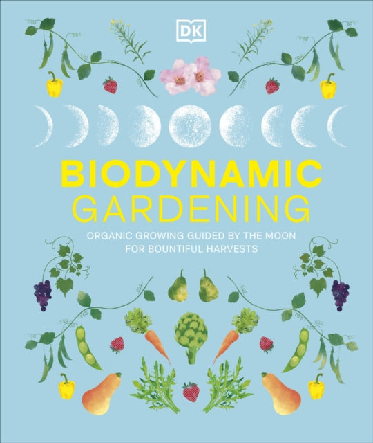 Biodynamic Gardening : Organic Growing Guided by the Moon for Bountiful Harvests-9780241732045