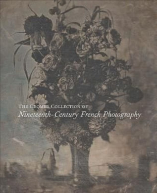 The Cromer Collection of Nineteenth-Century French Photography-9780300264272