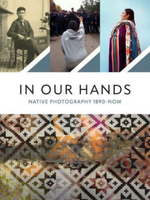 In Our Hands : Native Photography, 1890 to Now-9780300272161