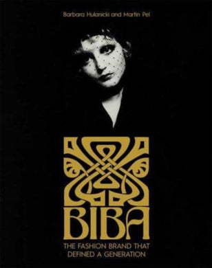 Biba : The Fashion Brand That Defined A Generation-9780300279023