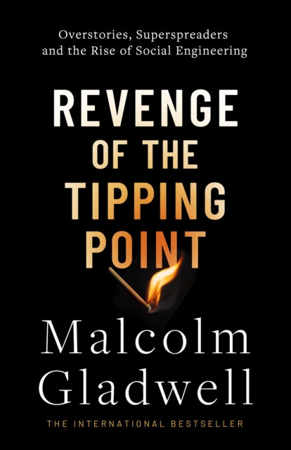 Revenge of the Tipping Point : Overstories, Superspreaders and the Rise of Social Engineering-9780349147185