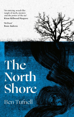 The North Shore : 'An enticing, wrack-like tangle of myth, mystery and the power of the sea and its stories' Kiran Millwood Hargrave-9780349727318