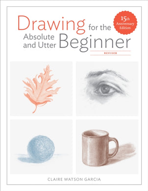 Drawing For the Absolute and Utter Beginner, Revis ed-9780399580512