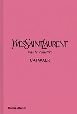 Yves Saint Laurent Catwalk : The Complete Haute Couture Collections 1962-2002-9780500022399