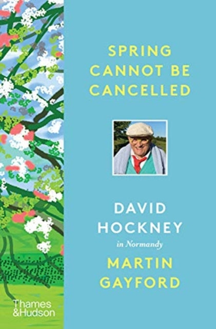 Spring Cannot be Cancelled : David Hockney in Normandy - A SUNDAY TIMES BESTSELLER-9780500094365