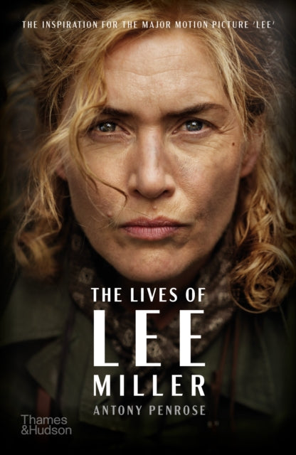 The Lives of Lee Miller : The Inspiration for the Major Motion Picture'˜Lee-9780500297520