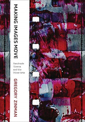 Making Images Move : Handmade Cinema and the Other Arts-9780520302730