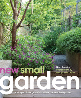 New Small Garden : Contemporary principles, planting and practice-9780711236806