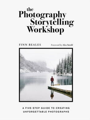 The Photography Storytelling Workshop : A five-step guide to creating unforgettable photographs-9780711254701