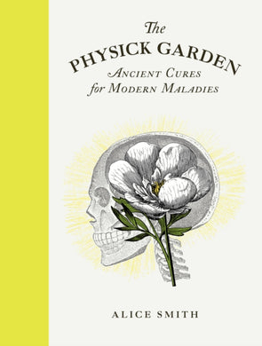 The Physick Garden : Ancient Cures for Modern Maladies-9780711266339