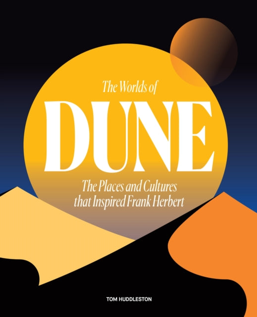 The Worlds of Dune : The Places and Cultures that Inspired Frank Herbert-9780711282117