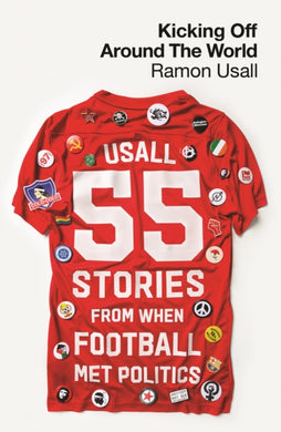 Kicking Off Around The World : 55 Stories From When Football Met Politics-9780745348797