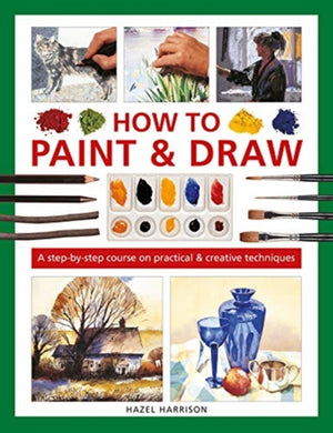 How to Paint & Draw : A step-by-step course on practical & creative techniques-9780754835011