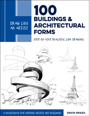 Draw Like an Artist: 100 Buildings and Architectural Forms : Step-by-Step Realistic Line Drawing - A Sourcebook for Aspiring Artists and Designers Volume 6-9780760370766