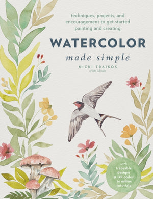 Watercolor Made Simple : Techniques, Projects, and Encouragement to Get Started Painting and Creating – with traceable designs and QR codes to online tutorials-9780760383193