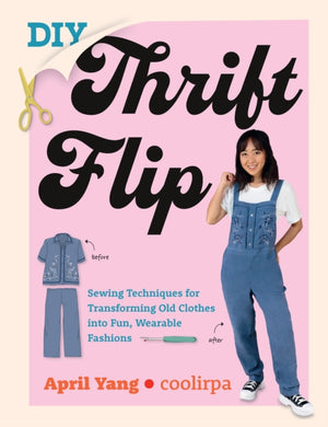 DIY Thrift Flip : Sewing Techniques for Transforming Old Clothes into Fun, Wearable Fashions-9780760383216