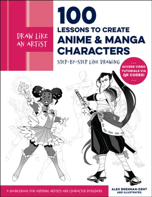 Draw Like an Artist: 100 Lessons to Create Anime and Manga Characters : Step-by-Step Line Drawing - A Sourcebook for Aspiring Artists and Character Designers - Access video tutorials via QR codes! Vol-9780760385715