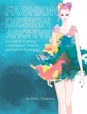 Fashion Design Archive : A Guide to Clothing Construction, Textiles, and Fashion Illustration-9780764366772