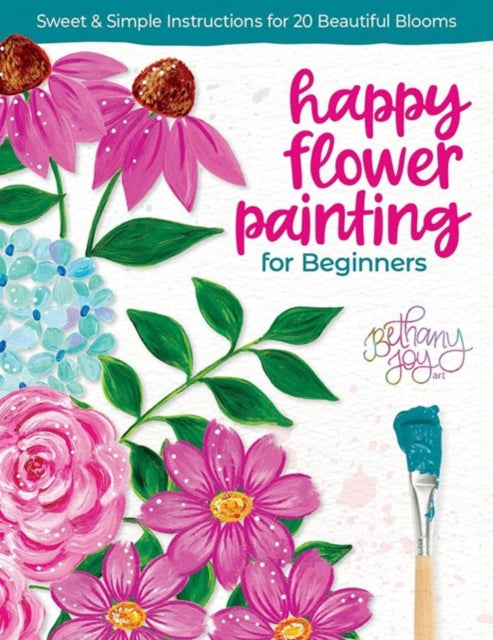 Happy Flower Painting for Beginners : Sweet & Simple Instructions for 20 Beautiful Blooms-9780764368028