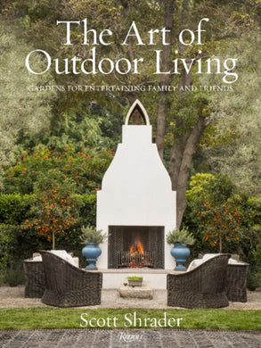 The Art of Outdoor Living : Gardens for Entertaining Family and Friends-9780847863594