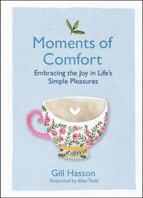 Moments of Comfort : Embracing the Joy in Life's Simple Pleasures-9780857089205