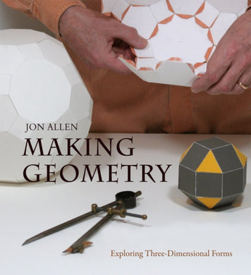 Making Geometry : Exploring Three-Dimensional Forms-9780863159145