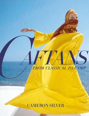 Caftans: From Classical to Camp : A Fashion History-9780865654471