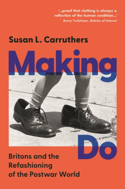 Making Do : Britons and the Refashioning of the Postwar World-9781009464284