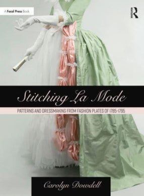 Stitching La Mode: Patterns and Dressmaking from Fashion Plates of 1785-1795-9781032080512