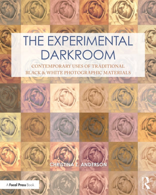 The Experimental Darkroom : Contemporary Uses of Traditional Black & White Photographic Materials-9781032131863