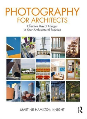 Photography for Architects : Effective Use of Images in Your Architectural Practice-9781032189116