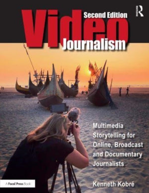 Videojournalism : Multimedia Storytelling for Online, Broadcast and Documentary Journalists-9781032223865