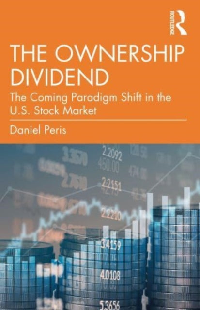 The Ownership Dividend : The Coming Paradigm Shift in the U.S. Stock Market-9781032273198