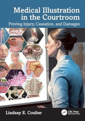 Medical Illustration in the Courtroom : Proving Injury, Causation, and Damages-9781032372945