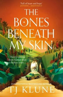 The Bones Beneath My Skin by TJ Klune