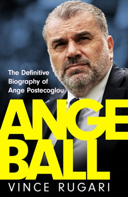 Angeball : The Definitive Biography of Ange Postecoglou-9781035417186