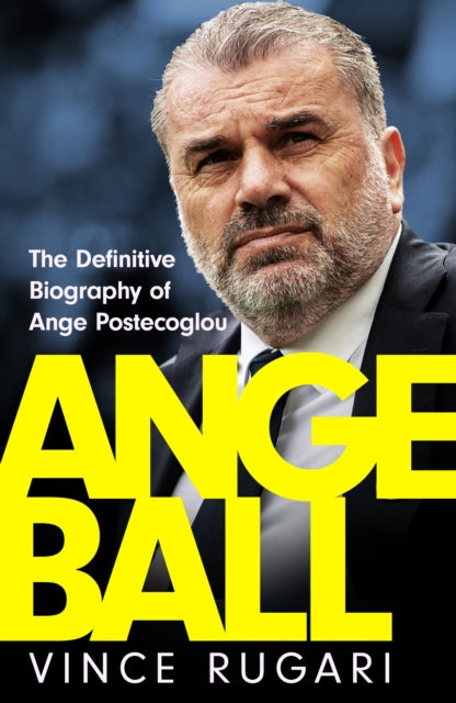 Angeball : The Definitive Biography of Ange Postecoglou-9781035417216