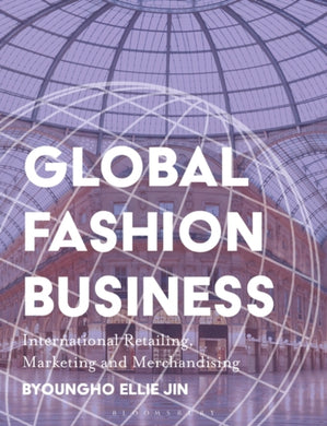 Global Fashion Business : International Retailing, Marketing, and Merchandising-9781350180185