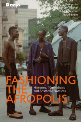 Fashioning the Afropolis : Histories, Materialities and Aesthetic Practices-9781350327849